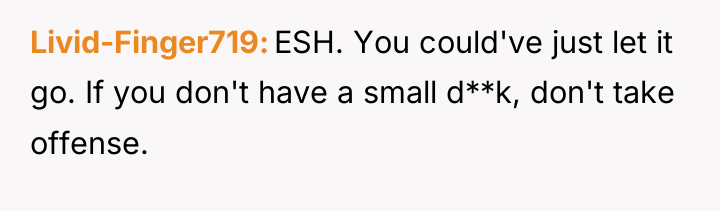 Livid-Finger719 ESH. You could've just let it go. If you...