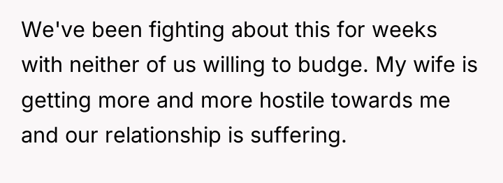 We've been fighting about this for weeks with neither of...