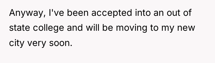Anyway, I've been accepted into an out of state college...