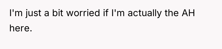 I'm just a bit worried if I'm actually the AH...