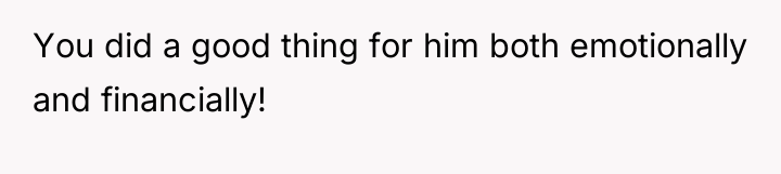 You did a good thing for him both emotionally and...