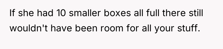 If she had 10 smaller boxes all full there still...