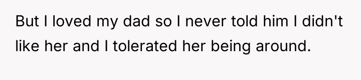 But I loved my dad so I never told him...