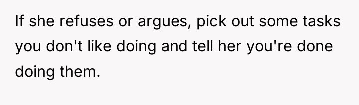 If she refuses or argues, pick out some tasks you...