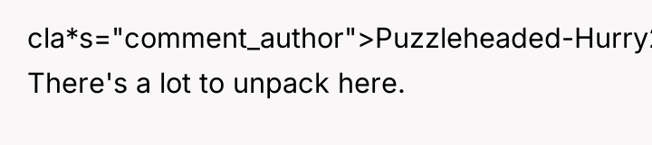 cla*s="comment_author">Puzzleheaded-Hurry26: There's a lot to unpack here.
