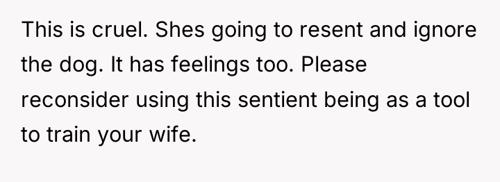 This is cruel. Shes going to resent and ignore the...
