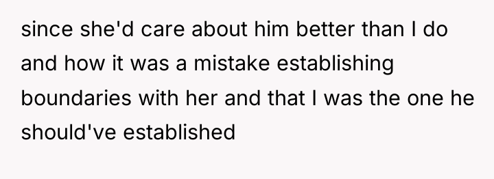 since she'd care about him better than I do and...