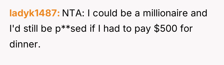 ladyk1487 NTA: I could be a millionaire and I'd still...