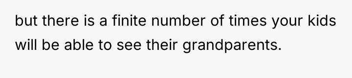but there is a finite number of times your kids...