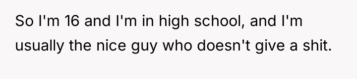 So I'm 16 and I'm in high school, and I'm...