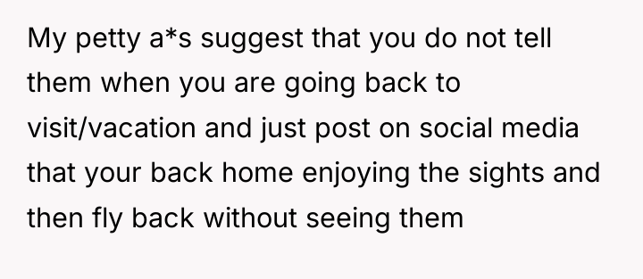 My petty a*s suggest that you do not tell them...