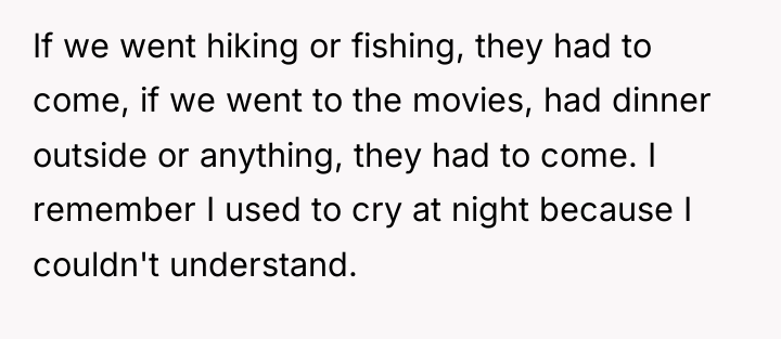 If we went hiking or fishing, they had to come,...