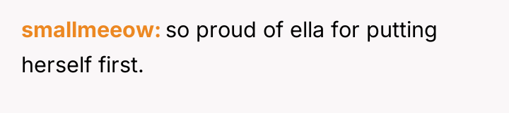smallmeeow so proud of ella for putting herself first.