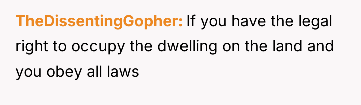 TheDissentingGopher If you have the legal right to occupy the...