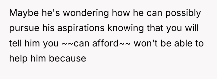 Maybe he's wondering how he can possibly pursue his aspirations...