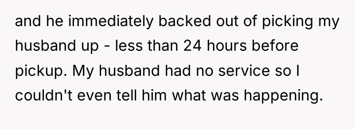and he immediately backed out of picking my husband up...