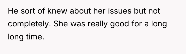 He sort of knew about her issues but not completely....