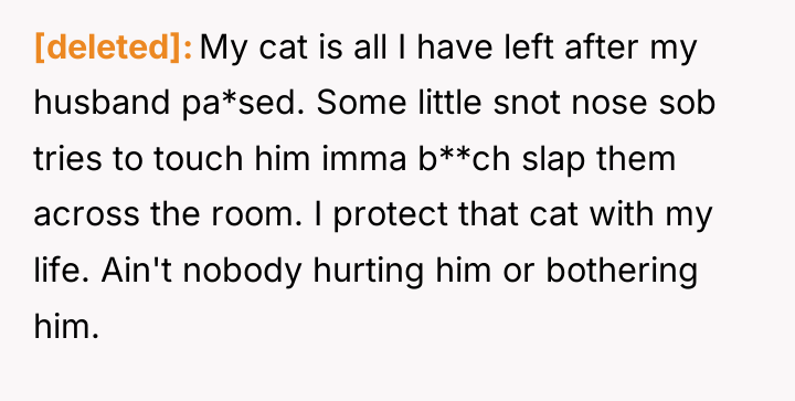 [deleted] My cat is all I have left after my...
