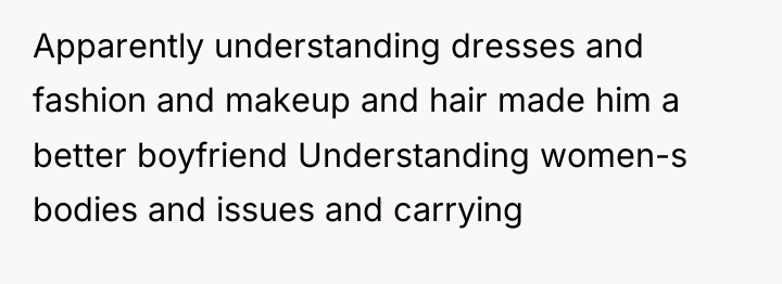 Apparently understanding dresses and fashion and makeup and hair made...
