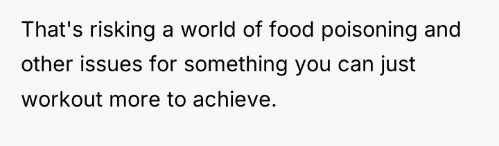 That's risking a world of food poisoning and other issues...