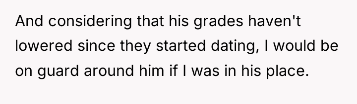 And considering that his grades haven't lowered since they started...
