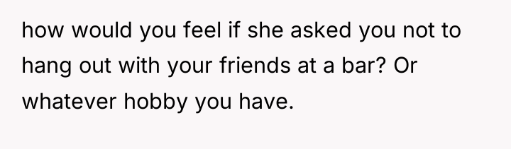 how would you feel if she asked you not to...