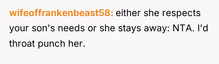 wifeoffrankenbeast58 either she respects your son's needs or she stays...