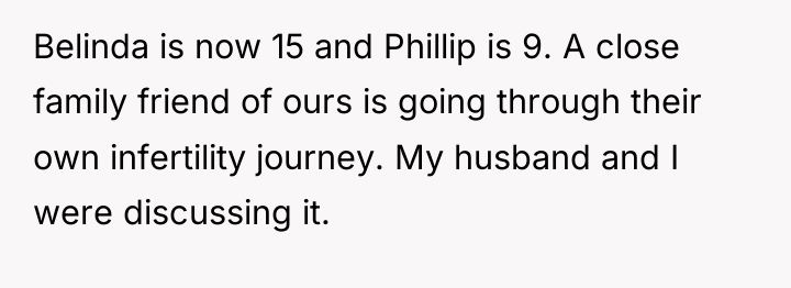 Belinda is now 15 and Phillip is 9. A close...