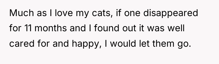 Much as I love my cats, if one disappeared for...