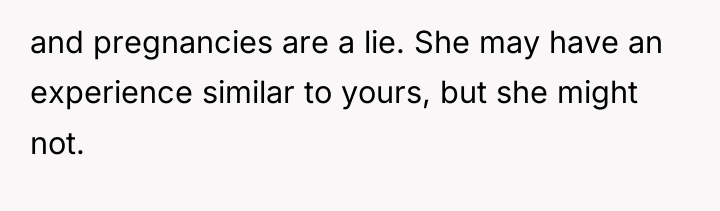 and pregnancies are a lie. She may have an experience...