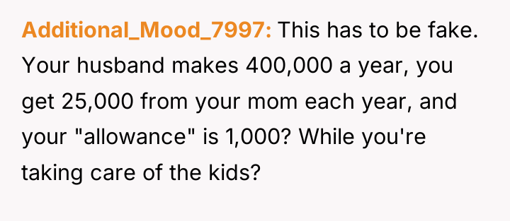 Additional_Mood_7997 This has to be fake. Your husband makes 400,000...