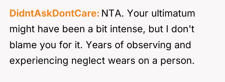 DidntAskDontCare NTA. Your ultimatum might have been a bit intense,...