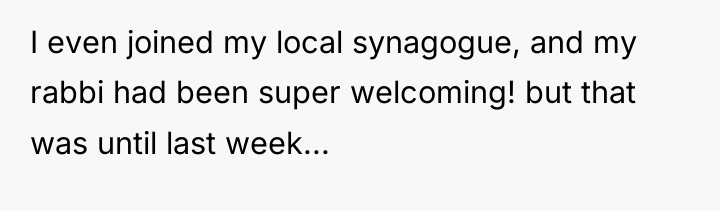 I even joined my local synagogue, and my rabbi had...