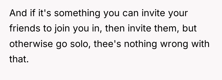 And if it's something you can invite your friends to...