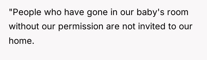 "People who have gone in our baby's room without our...