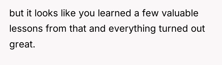 but it looks like you learned a few valuable lessons...