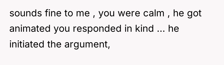 sounds fine to me , you were calm , he...