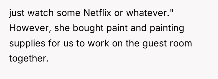 just watch some Netflix or whatever." However, she bought paint...