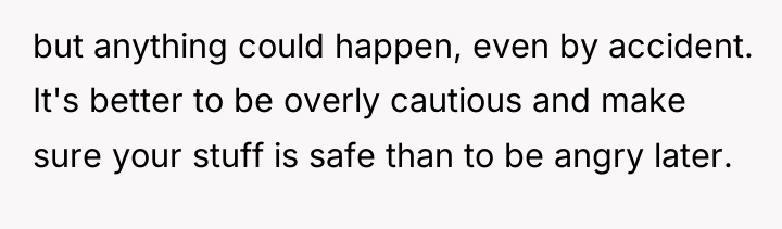 but anything could happen, even by accident. It's better to...