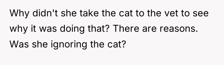 Why didn't she take the cat to the vet to...