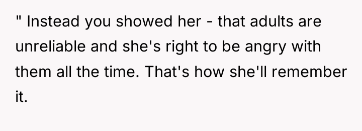 " Instead you showed her - that adults are unreliable...
