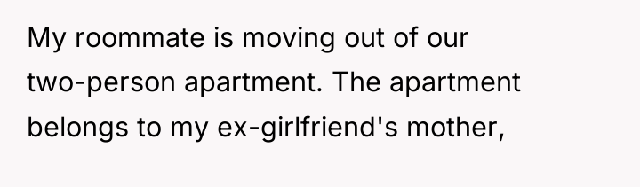 My roommate is moving out of our two-person apartment. The...