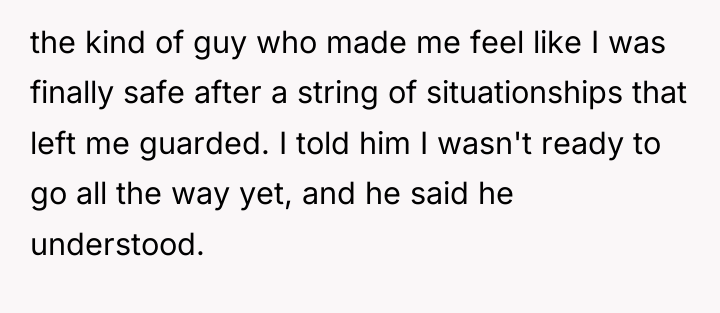 the kind of guy who made me feel like I...