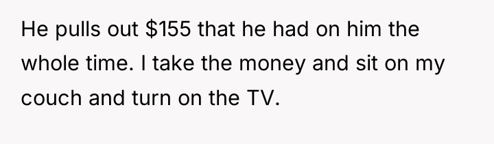 He pulls out $155 that he had on him the...