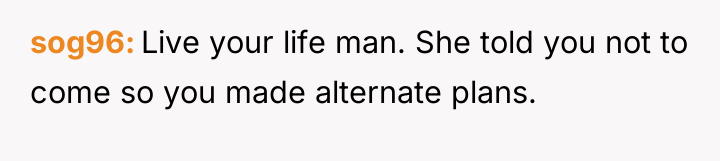 sog96 Live your life man. She told you not to...