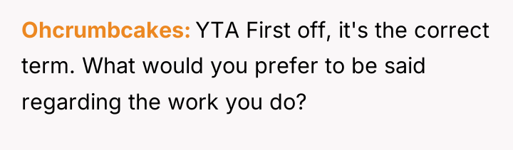 Ohcrumbcakes YTA First off, it's the correct term. What would...