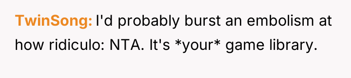 TwinSong I'd probably burst an embolism at how ridiculo: NTA....