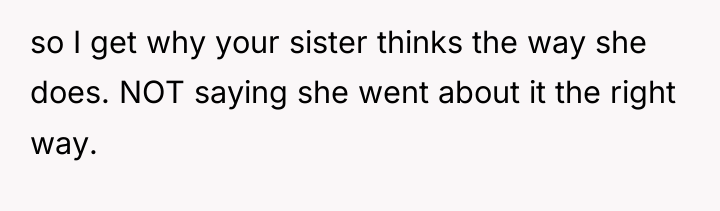 so I get why your sister thinks the way she...