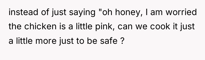 instead of just saying "oh honey, I am worried the...