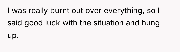 I was really burnt out over everything, so I said...